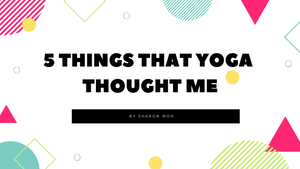 5 things that Yoga taught me